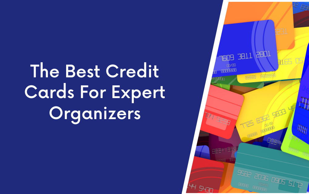 The Best Credit Cards for Expert Organizers Me In Order Pro